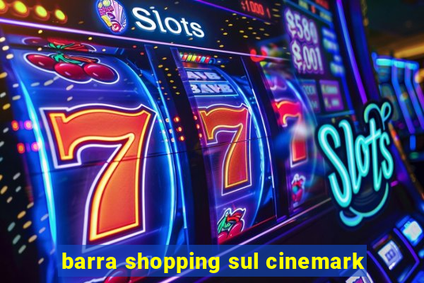 barra shopping sul cinemark